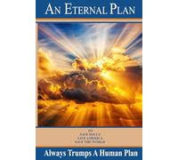 An Eternal Plan Always Trumps A Human Plan: How to Counter the 45 Points Used to Destroy America and the World