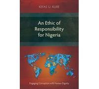 An Ethic of Responsibility for Nigeria: Engaging Corruption with Human Dignity (Studies in Public Theology)