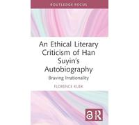 An Ethical Literary Criticism of Han Suyin’s Autobiography: Braving Irrationality (Interdisciplinary and Transcultural Approaches to Chinese Literature)
