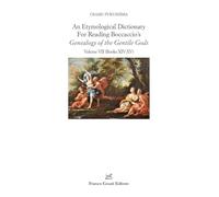 An etymological dictionary for reading Boccaccio's «Genealogy of the gentile gods». Books XIV-XV (Vol. 7) (Filologia e ordinatori)