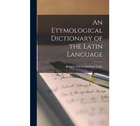 An Etymological Dictionary of the Latin Language