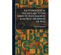 An Etymological Vocabulary to the Libro De Buen Amor of Juan Ruiz Arcipreste De Hita