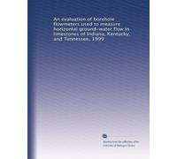 An evaluation of borehole flowmeters used to measure horizontal ground-water flow in limestones of Indiana, Kentucky, and Tennessee, 1999