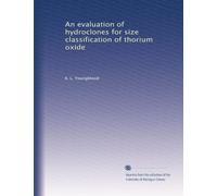 An evaluation of hydroclones for size classification of thorium oxide