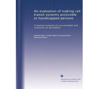 An evaluation of making rail transit systems accessible to handicapped persons: A national summary of cost estimates and comments on desirability