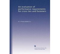 An evaluation of performance requirements for cross ties and fasteners