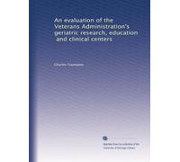 An evaluation of the Veterans Administration's geriatric research, education, and clinical centers