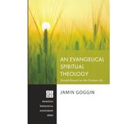 An Evangelical Spiritual Theology: Donald Bloesch on the Christian Life (Princeton Theological Monograph Series)