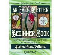 An Even Better Beginner Book: Stained Glass Patterns (Creative Cuts by Kerian)