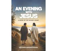 An Evening With Jesus: A Novel of the Father's Heart