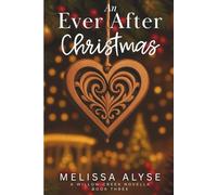 An Ever After Christmas: A Sweet Christmas Willow Creek Novella (The Willow Creek Series)