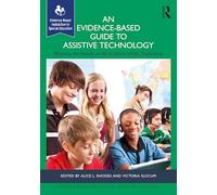 An Evidence-Based Guide to Assistive Technology: Meeting the Needs of All Students with Disabilities (Evidence-Based Instruction in Special Education)
