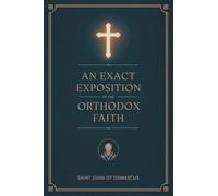 An Exact Exposition of the Orthodox Faith: Linked to the Bible