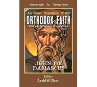 An Exact Exposition of The Orthodox Faith: With a Biographical Introduction