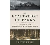 An Exaltation of Parks: John D. Rockefeller Jr.'s Crusade to Save America's Wonderlands