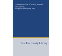 An examination of events, termed miraculous,: as reported in letters from Italy