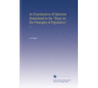 An Examination of Opinions Maintained in the "Essay on the Principles of Population": V. 2