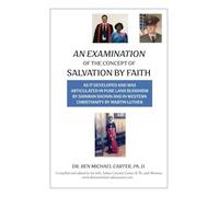 An Examination of the Concept of Salvation by Faith: As it Developed and Was Articulated in Pure Land Buddhism by Shinran Shonin and in Western Christianity by Martin Luther