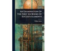An Examination Of The First Six Books Of Euclid's Elements