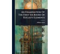An Examination Of The First Six Books Of Euclid's Elements