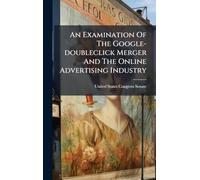 An Examination Of The Google-doubleclick Merger And The Online Advertising Industry