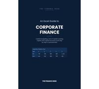 An Excel Guide to Corporate Finance: Capital Budgeting, Cost of Capital, Working Capital, and Capital Structure, Built Step by Step in Spreadsheets