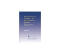An Excursion to the Mammoth Cave, and the Barrens of Kentucky.: With Some Notices of the Early Settlement of the State.