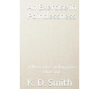 An Exercise in Pointlessness: A Masterclass in Narrative Omission (An Important Series of Books)