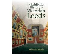 An Exhibition History of Victorian Leeds