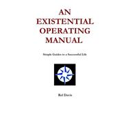 An Existential Operating Manual: Simple Guides to a Successful Life