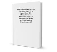 An experiment to determine the number of repetitions necessary to memorize and retain with maximum certainty a mescellaneous collection of facts