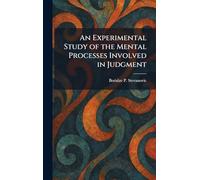 An Experimental Study of the Mental Processes Involved in Judgment