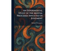 An Experimental Study of the Mental Processes Involved in Judgment
