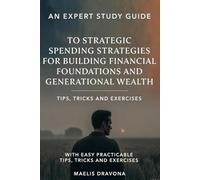 AN EXPERT STUDY GUIDE: To Strategic Spending Strategies For Building Financial Foundations And Generational Wealth