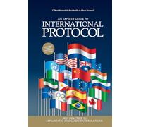 An Experts' Guide to International Protocol: Best Practice in Diplomatic and Corporate Relations