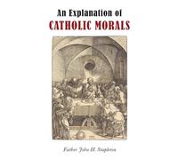 An Explanation of Catholic Morals