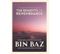 An Explanation of Ibn al-Qayyim’s The Benefits of Remembrance