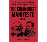 An Explanation of Karl Marx and Friedrich Engels' Classic: The Communist Manifesto of 1848