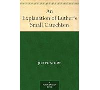 An Explanation of Luther's Small Catechism