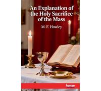 An Explanation of the Holy Sacrifice of the Mass