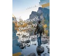 An Explorer’s Guide to US National Parks