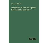 An Exposition of Corn-Law Repealing Fallacies and Inconsistencies