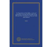 An Exposition of the Bible, a series of expositions covering all the books of the Old and New Testament by Marcus Dods [and others]: Index