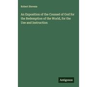 An Exposition of the Counsel of God for the Redemption of the World, for the Use and Instruction