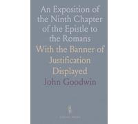 An Exposition of the Ninth Chapter of the Epistle to the Romans: With the Banner of Justification Displayed