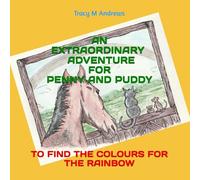 An Extraordinary Adventure For Penny And Puddy: To Find the colours for the Rainbow