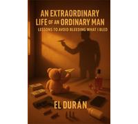 An Extraordinary Life Of An Ordinary Man: Volume II - Lessons To Avoid Bleeding What I Bled
