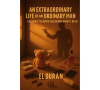 An Extraordinary Life of an Ordinary Man: Volume III - Lessons To Avoid Bleeding What I Bled