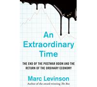 An Extraordinary Time: The End of the Postwar Boom and the Return of the Ordinary Economy