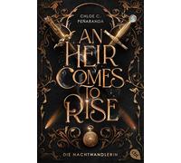An Heir Comes to Rise - Die Nachtwandlerin: Elfen-Romantasy voller düsterer Magie, mysteriösen Geheimnissen und atemraubender Spannung